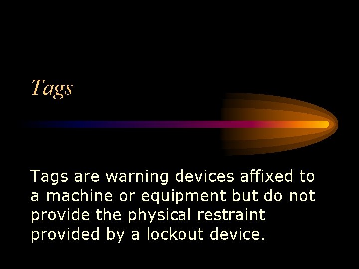 Tags are warning devices affixed to a machine or equipment but do not provide Tags are warning devices affixed to a machine or equipment but do not provide