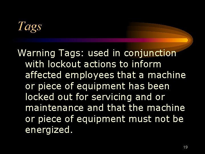 Tags Warning Tags: used in conjunction with lockout actions to inform affected employees that Tags Warning Tags: used in conjunction with lockout actions to inform affected employees that