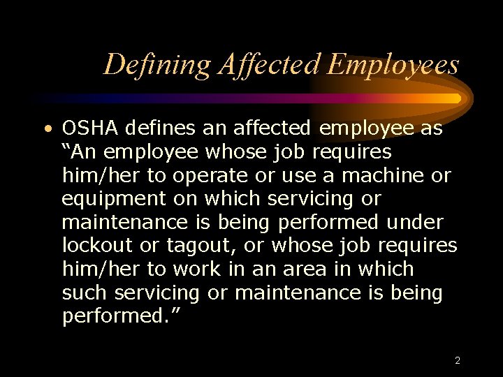 Defining Affected Employees • OSHA defines an affected employee as “An employee whose job Defining Affected Employees • OSHA defines an affected employee as “An employee whose job