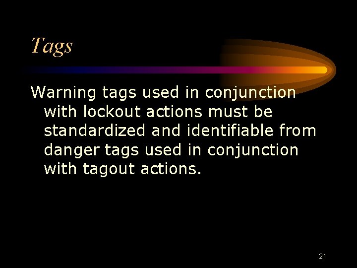 Tags Warning tags used in conjunction with lockout actions must be standardized and identifiable Tags Warning tags used in conjunction with lockout actions must be standardized and identifiable