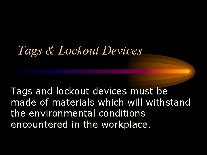 Tags & Lockout Devices Tags and lockout devices must be made of materials which Tags & Lockout Devices Tags and lockout devices must be made of materials which