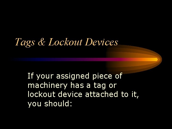 Tags & Lockout Devices If your assigned piece of machinery has a tag or Tags & Lockout Devices If your assigned piece of machinery has a tag or