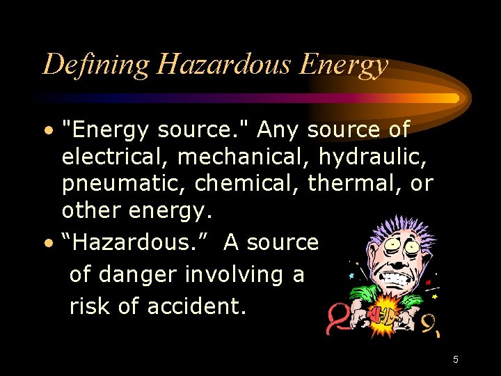 Defining Hazardous Energy • "Energy source. " Any source of electrical, mechanical, hydraulic, pneumatic, Defining Hazardous Energy • "Energy source. " Any source of electrical, mechanical, hydraulic, pneumatic,