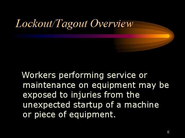 Lockout/Tagout Overview Workers performing service or maintenance on equipment may be exposed to injuries Lockout/Tagout Overview Workers performing service or maintenance on equipment may be exposed to injuries