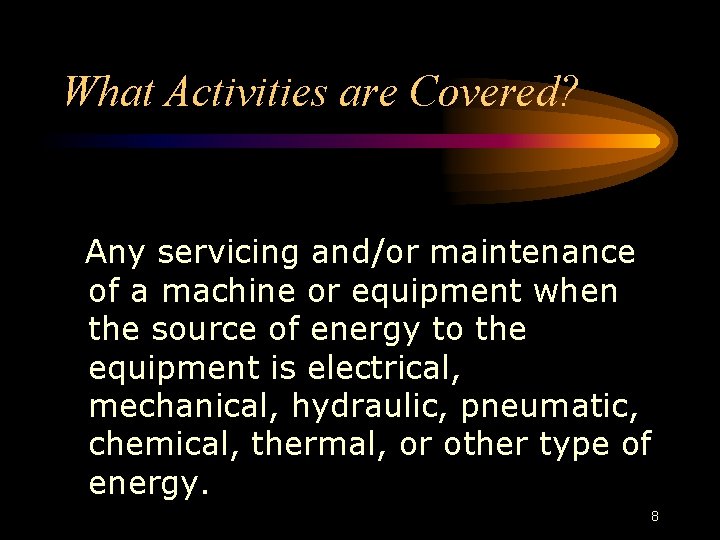 What Activities are Covered? Any servicing and/or maintenance of a machine or equipment when What Activities are Covered? Any servicing and/or maintenance of a machine or equipment when