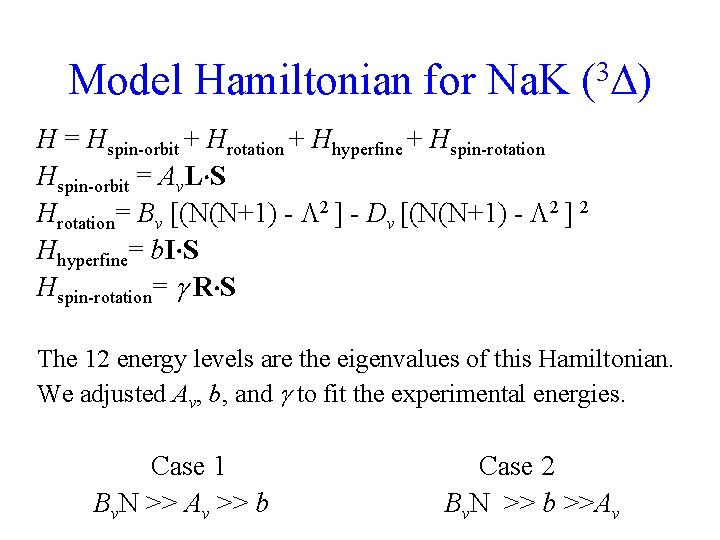 Model Hamiltonian for Na. K (3 ) H = Hspin-orbit + Hrotation + Hhyperfine Model Hamiltonian for Na. K (3 ) H = Hspin-orbit + Hrotation + Hhyperfine