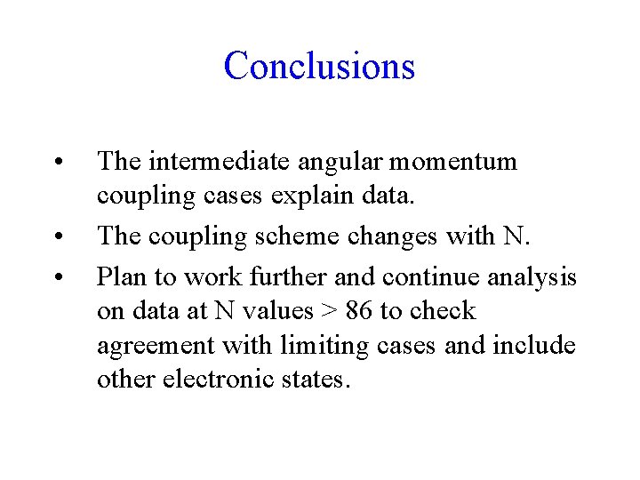 Conclusions • • • The intermediate angular momentum coupling cases explain data. The coupling Conclusions • • • The intermediate angular momentum coupling cases explain data. The coupling