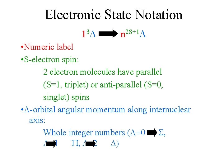 Electronic State Notation 13 n 2 S+1 • Numeric label • S-electron spin: 2 Electronic State Notation 13 n 2 S+1 • Numeric label • S-electron spin: 2