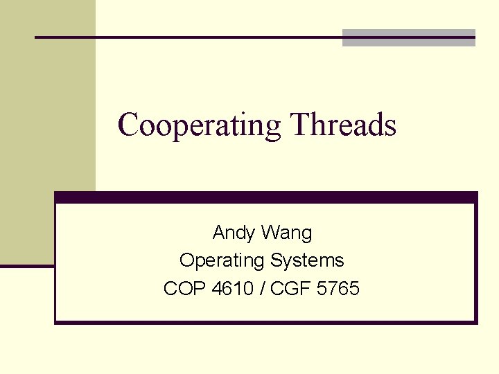 Cooperating Threads Andy Wang Operating Systems COP 4610 / CGF 5765 
