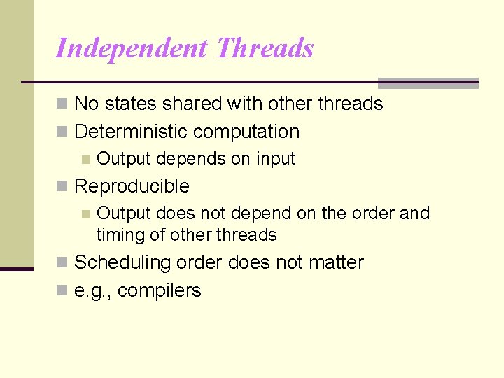 Independent Threads n No states shared with other threads n Deterministic computation n Output