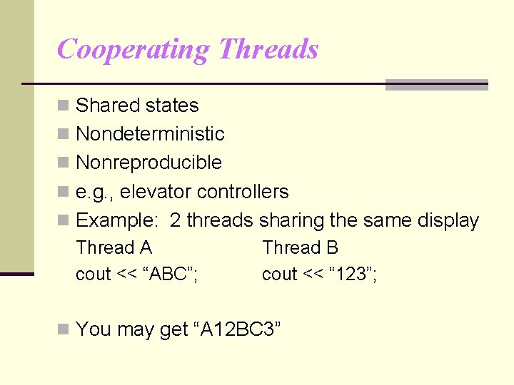 Cooperating Threads n Shared states n Nondeterministic n Nonreproducible n e. g. , elevator
