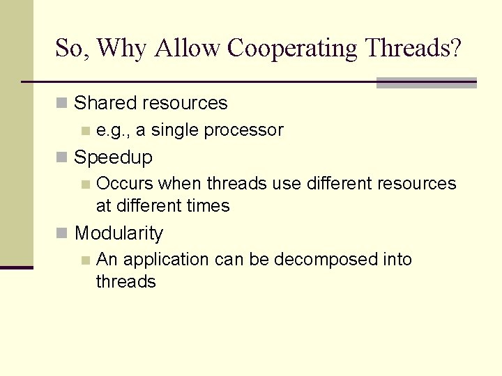 So, Why Allow Cooperating Threads? n Shared resources n e. g. , a single