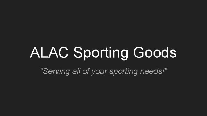 ALAC Sporting Goods “Serving all of your sporting needs!” 