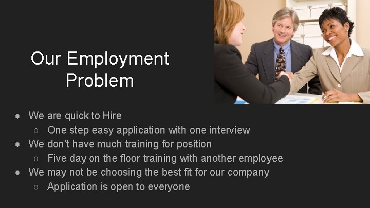 Our Employment Problem ● We are quick to Hire ○ One step easy application