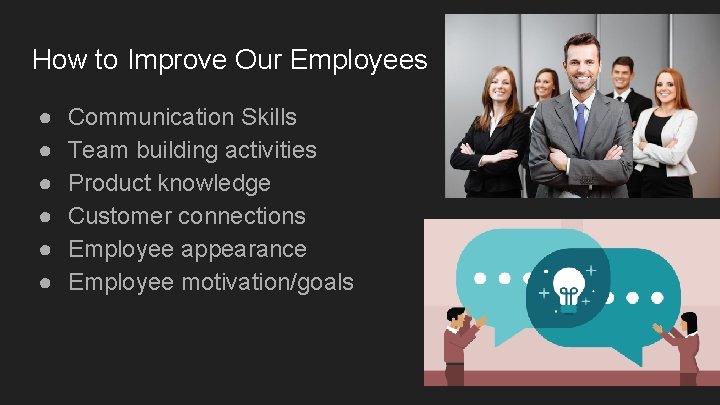 How to Improve Our Employees ● ● ● Communication Skills Team building activities Product