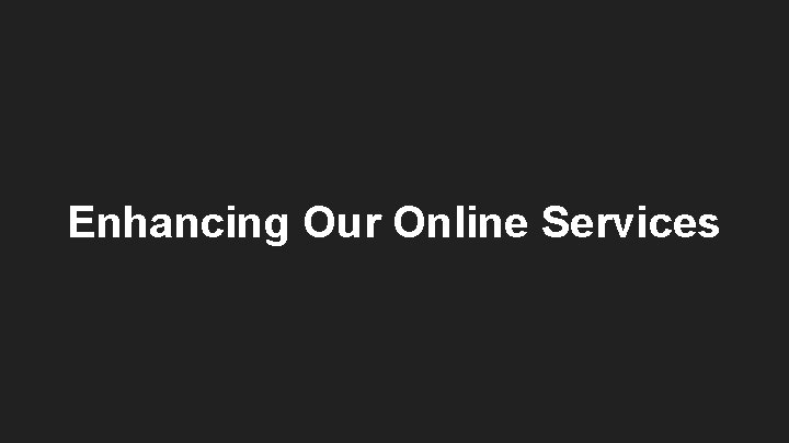Enhancing Our Online Services 