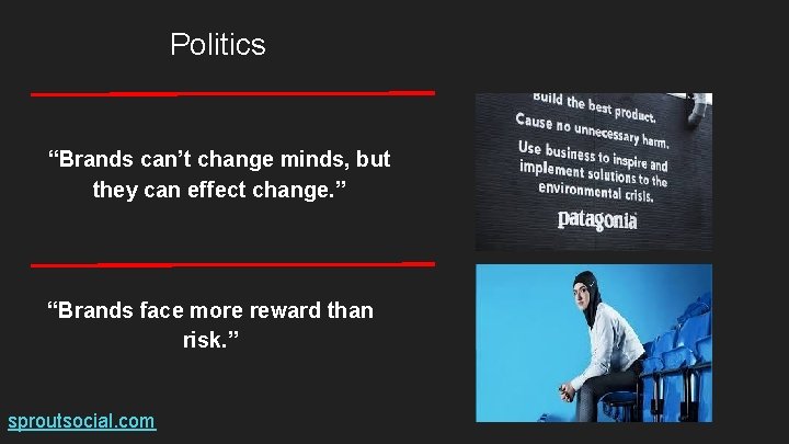 Politics “Brands can’t change minds, but they can effect change. ” “Brands face more