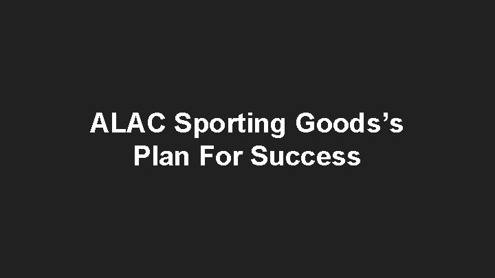 ALAC Sporting Goods’s Plan For Success 