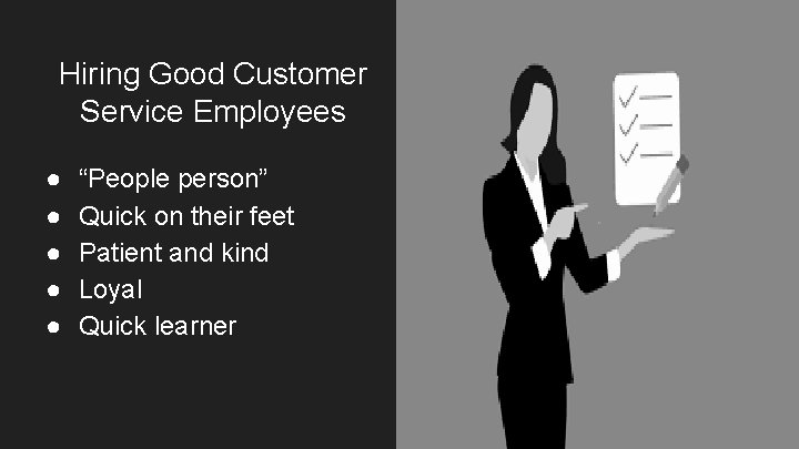 Hiring Good Customer Service Employees ● ● ● “People person” Quick on their feet