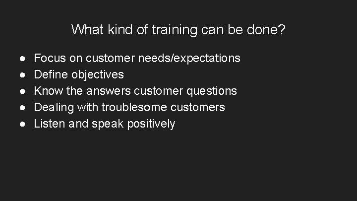 What kind of training can be done? ● ● ● Focus on customer needs/expectations