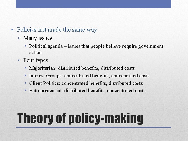  • Policies not made the same way • Many issues • Political agenda