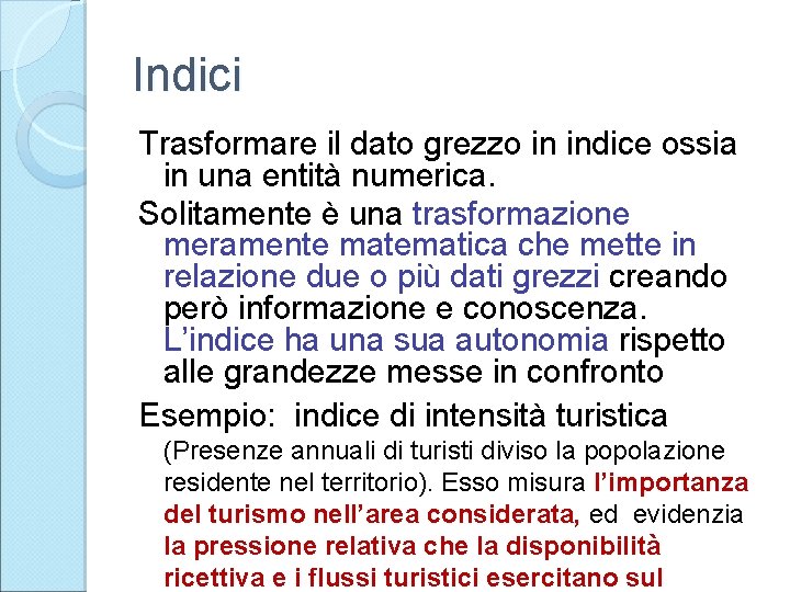 Indici Trasformare il dato grezzo in indice ossia in una entità numerica. Solitamente è