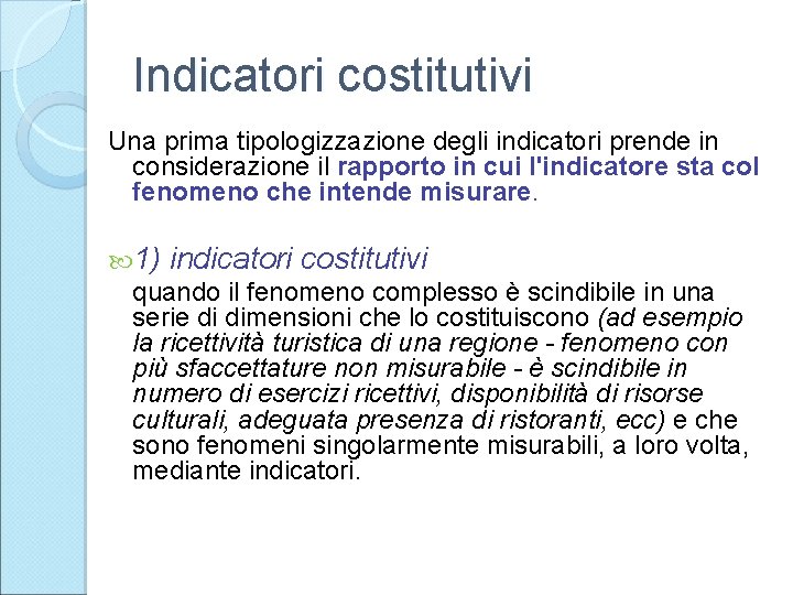 Indicatori costitutivi Una prima tipologizzazione degli indicatori prende in considerazione il rapporto in cui