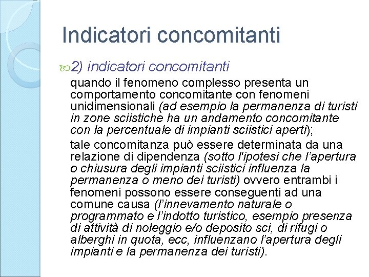 Indicatori concomitanti 2) indicatori concomitanti quando il fenomeno complesso presenta un comportamento concomitante con