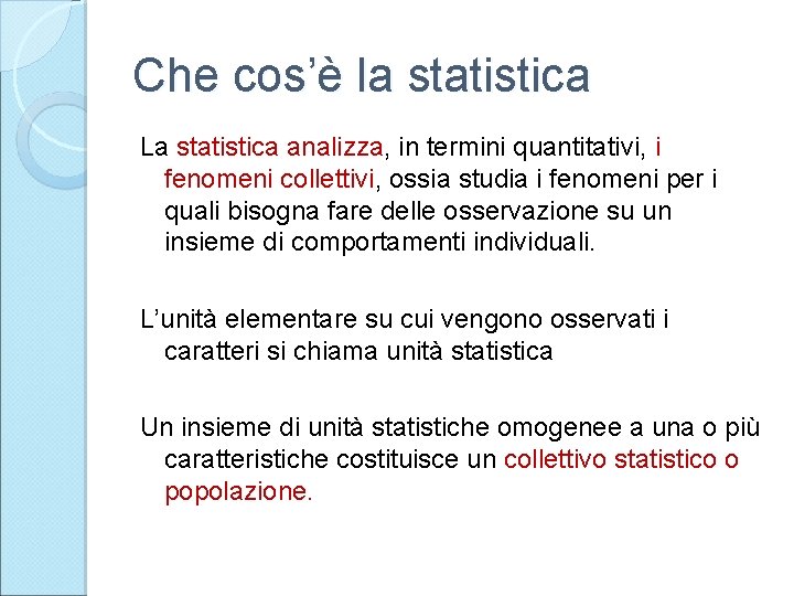 Che cos’è la statistica La statistica analizza, in termini quantitativi, i fenomeni collettivi, ossia