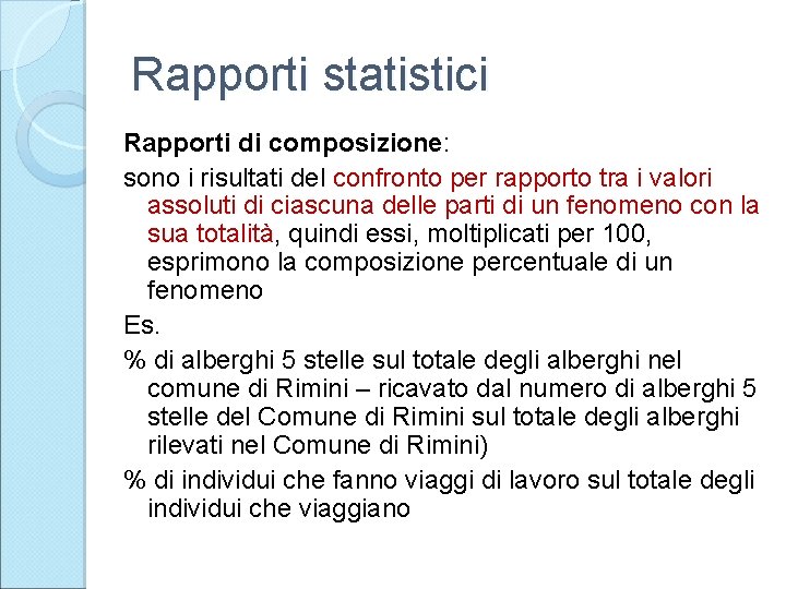 Rapporti statistici Rapporti di composizione: sono i risultati del confronto per rapporto tra i