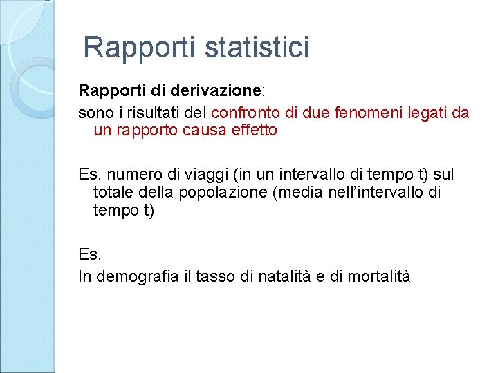 Rapporti statistici Rapporti di derivazione: sono i risultati del confronto di due fenomeni legati