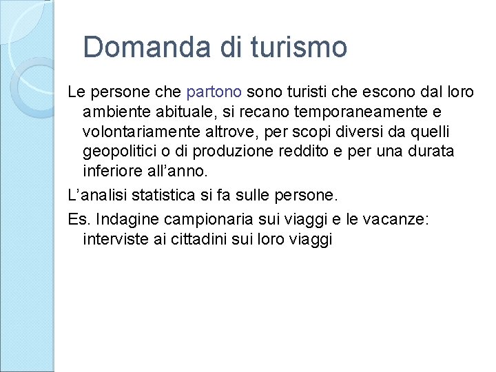 Domanda di turismo Le persone che partono sono turisti che escono dal loro ambiente