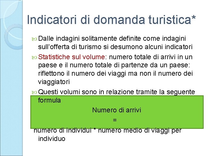 Indicatori di domanda turistica* Dalle indagini solitamente definite come indagini sull’offerta di turismo si