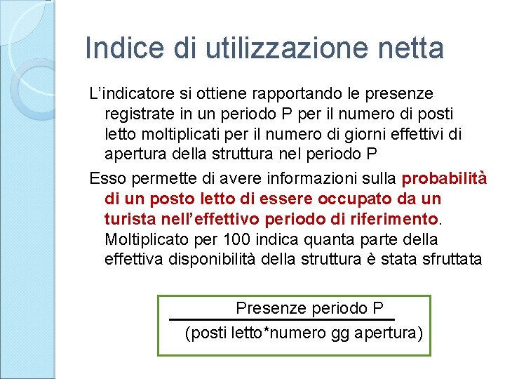 Indice di utilizzazione netta L’indicatore si ottiene rapportando le presenze registrate in un periodo