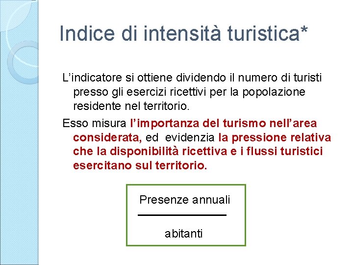 Indice di intensità turistica* L’indicatore si ottiene dividendo il numero di turisti presso gli Indice di intensità turistica* L’indicatore si ottiene dividendo il numero di turisti presso gli