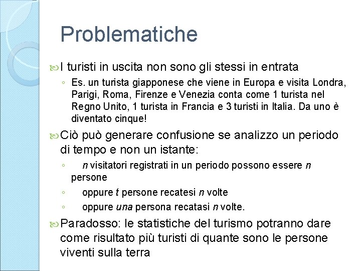 Problematiche I turisti in uscita non sono gli stessi in entrata ◦ Es. un