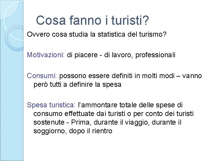 Cosa fanno i turisti? Ovvero cosa studia la statistica del turismo? Motivazioni: di piacere