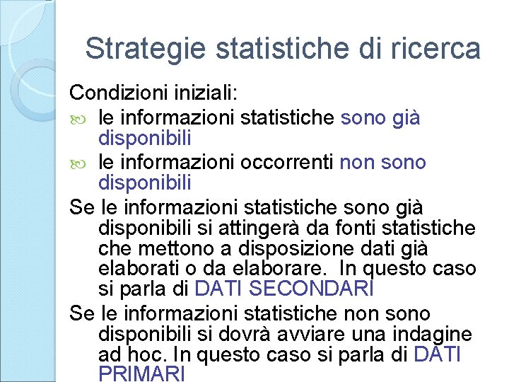 Strategie statistiche di ricerca Condizioni iniziali: le informazioni statistiche sono già disponibili le informazioni