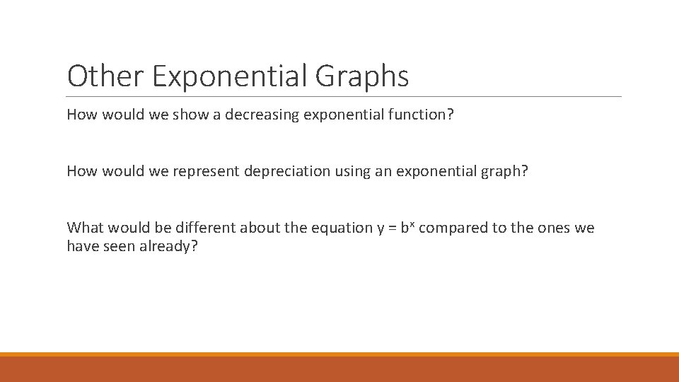 Other Exponential Graphs How would we show a decreasing exponential function? How would we