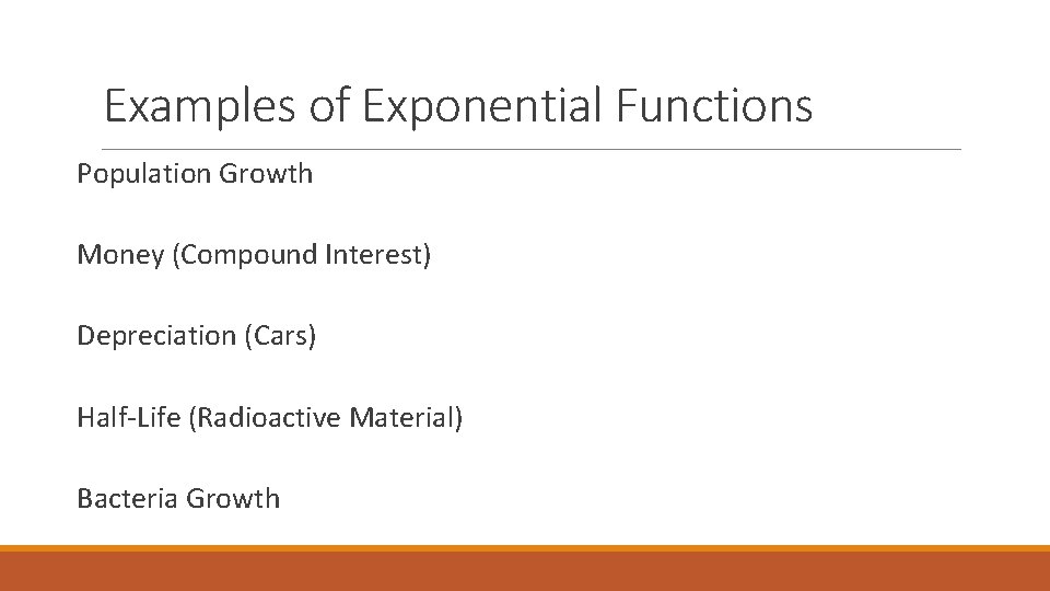 Examples of Exponential Functions Population Growth Money (Compound Interest) Depreciation (Cars) Half-Life (Radioactive Material)