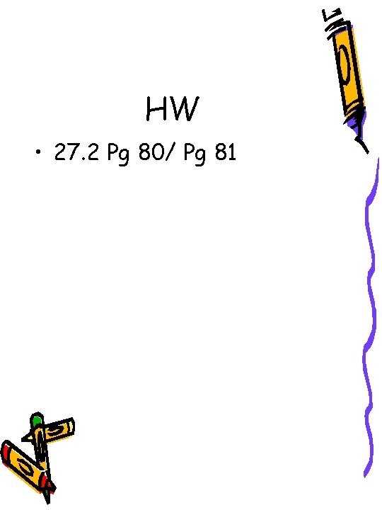 HW • 27. 2 Pg 80/ Pg 81 