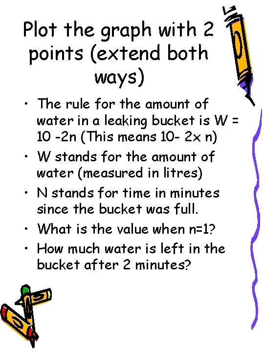 Plot the graph with 2 points (extend both ways) • The rule for the