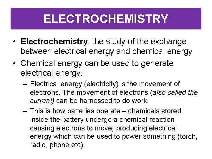ELECTROCHEMISTRY • Electrochemistry: the study of the exchange between electrical energy and chemical energy