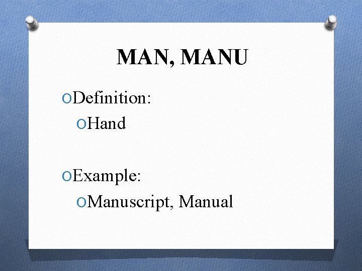 MAN, MANU ODefinition: OHand OExample: OManuscript, Manual 