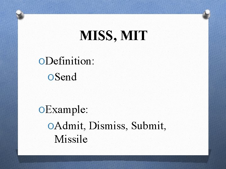 MISS, MIT ODefinition: OSend OExample: OAdmit, Dismiss, Submit, Missile 