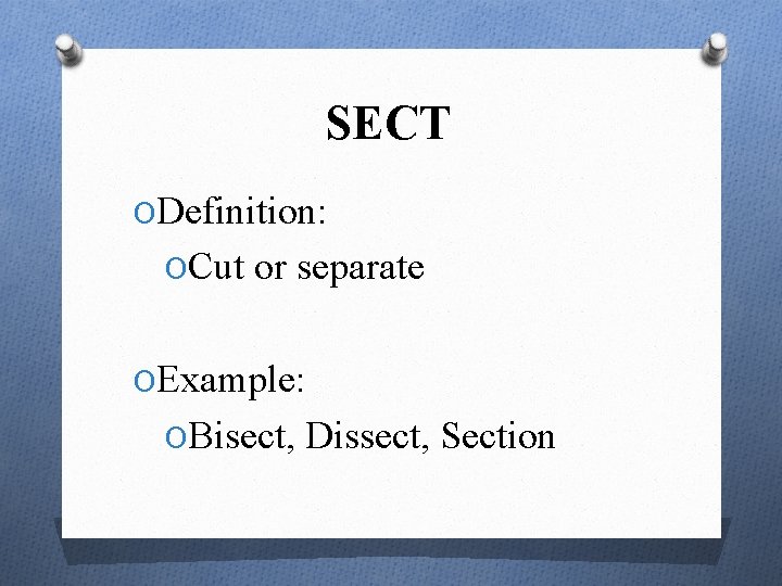 SECT ODefinition: OCut or separate OExample: OBisect, Dissect, Section 