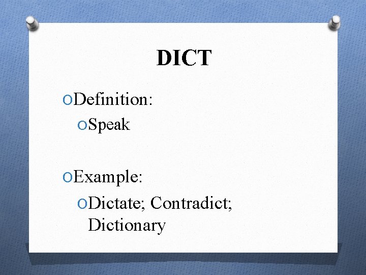 DICT ODefinition: OSpeak OExample: ODictate; Contradict; Dictionary 