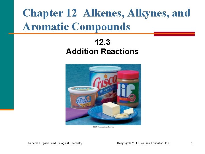 Chapter 12 Alkenes, Alkynes, and Aromatic Compounds 12. 3 Addition Reactions General, Organic, and