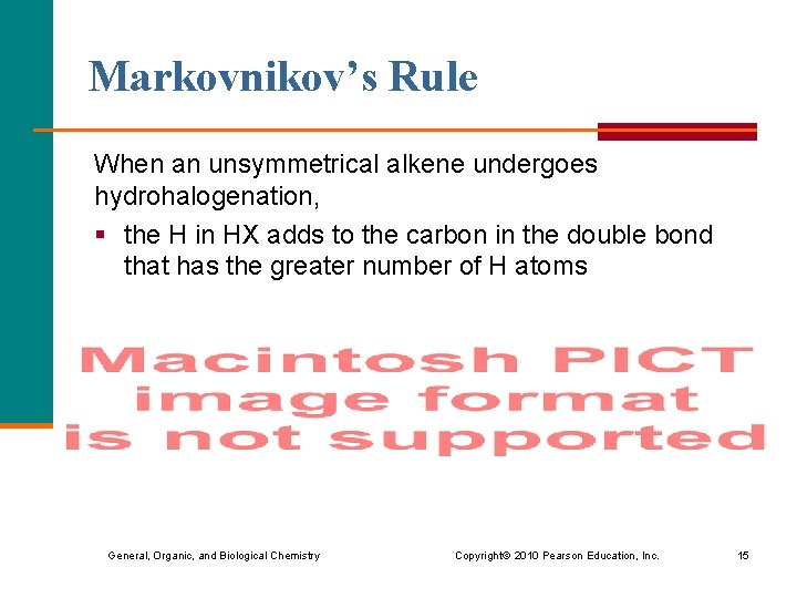 Markovnikov’s Rule When an unsymmetrical alkene undergoes hydrohalogenation, § the H in HX adds