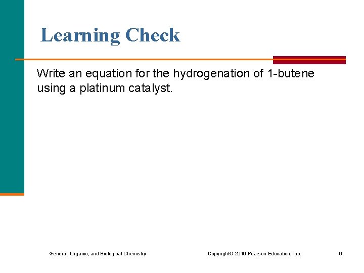 Learning Check Write an equation for the hydrogenation of 1 -butene using a platinum